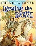 Cornelia Funke, Anthea Bell, Xanthe Elbrick: Igraine the Brave (2007, Chicken House)