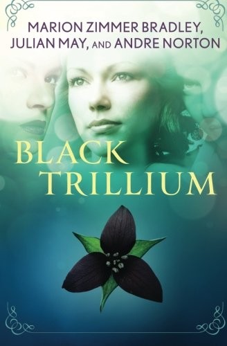 Andre Norton, Marion Zimmer Bradley, Julian May: Black Trillium (Paperback, 2015, Open Road Media Sci-Fi & Fantasy)