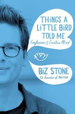 Things A Little Bird Told Me Confessions Of The Creative Mind (2014, LITTLE BROWN IMPORTS)