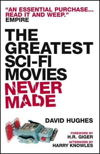 David Hughes: The Greatest Sci-fi Movies Never Made (Fully Revised and Updated Edition) (Paperback, 2008, Titan Books)