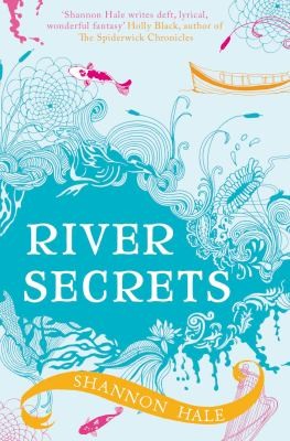 Shannon Hale, Mark Holt: River Secrets
            
                Books of Bayern (2009, Bloomsbury Publishing PLC)