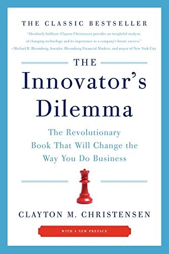 The Innovator's Dilemma: The Revolutionary Book That Will Change the Way You Do Business (2011, HarperBusiness)