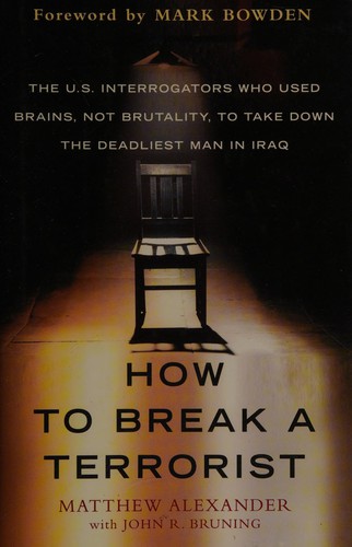 Matthew Alexander: How to break a terrorist (2008, Free Press)