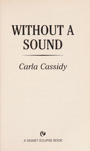 Carla Cassidy: WITHOUT A SOUND (Hardcover, 2006, SIGNET ECLIPSE)