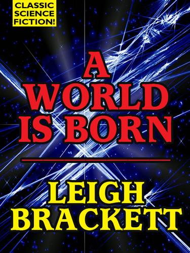 Leigh Brackett: A World is Born (EBook, 2007, Wildside Press)