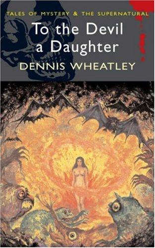 Dennis Wheatley: To the Devil a Daughter (Paperback, 2007, Wordsworth Editions Ltd)