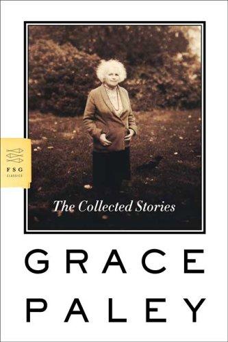 Grace Paley: The Collected Stories (Fsg Classics) (2007, Farrar, Straus and Giroux)