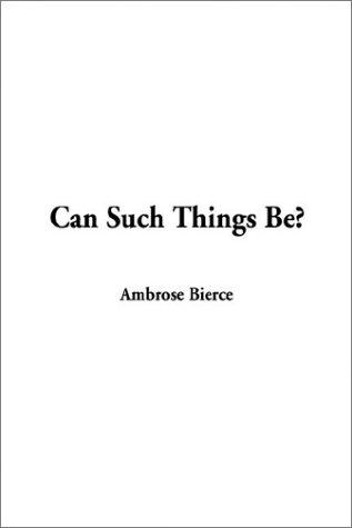 Ambrose Bierce: Can Such Things Be (Hardcover, 2003, IndyPublish.com)