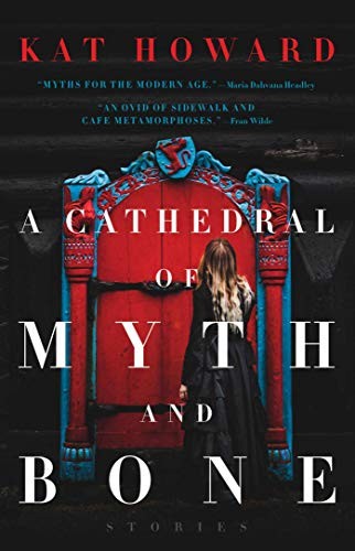 Kat Howard: A Cathedral of Myth and Bone (Paperback, 2019, Gallery / Saga Press)