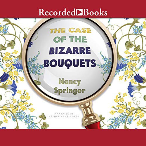 Nancy Springer: The Case of the Bizarre Bouquets (AudiobookFormat, 2008, Recorded Books, Inc. and Blackstone Publishing)