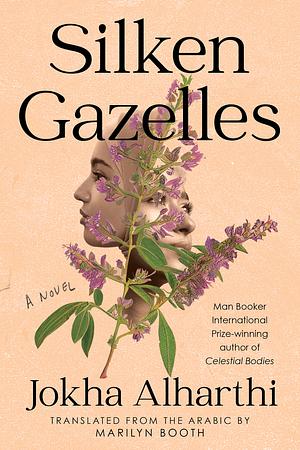 Marilyn Booth, Jokha Alharthi: Silken Gazelles (2024, Catapult)