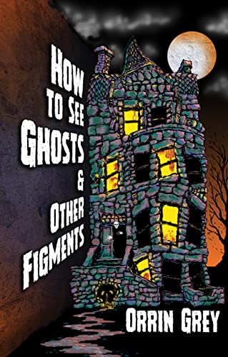 How to See Ghosts & Other Figments (2022, Word Horde)