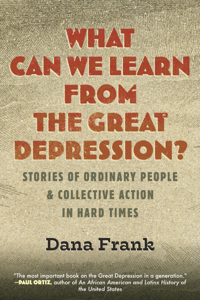 Dana Frank: What Can We Learn from the Great Depression? (2024, Beacon Press)