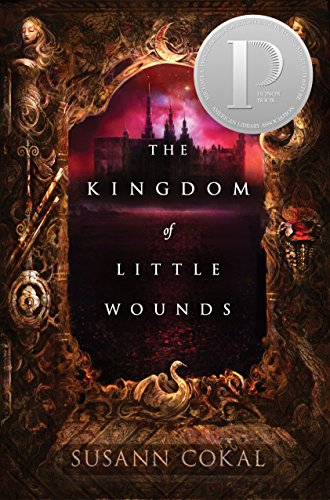 Susann Cokal: The Kingdom of Little Wounds (Hardcover, 2013, Candlewick Press)