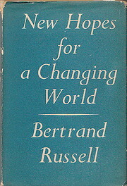 Bertrand Russell: New hopes for a changing world. (1951, G. Allen & Unwin)