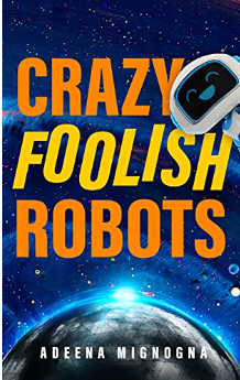 Adeena Mignogna: Crazy Foolish Robots (EBook)