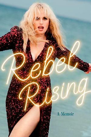 Rebel Wilson: Rebel Rising (2024, Simon & Schuster)