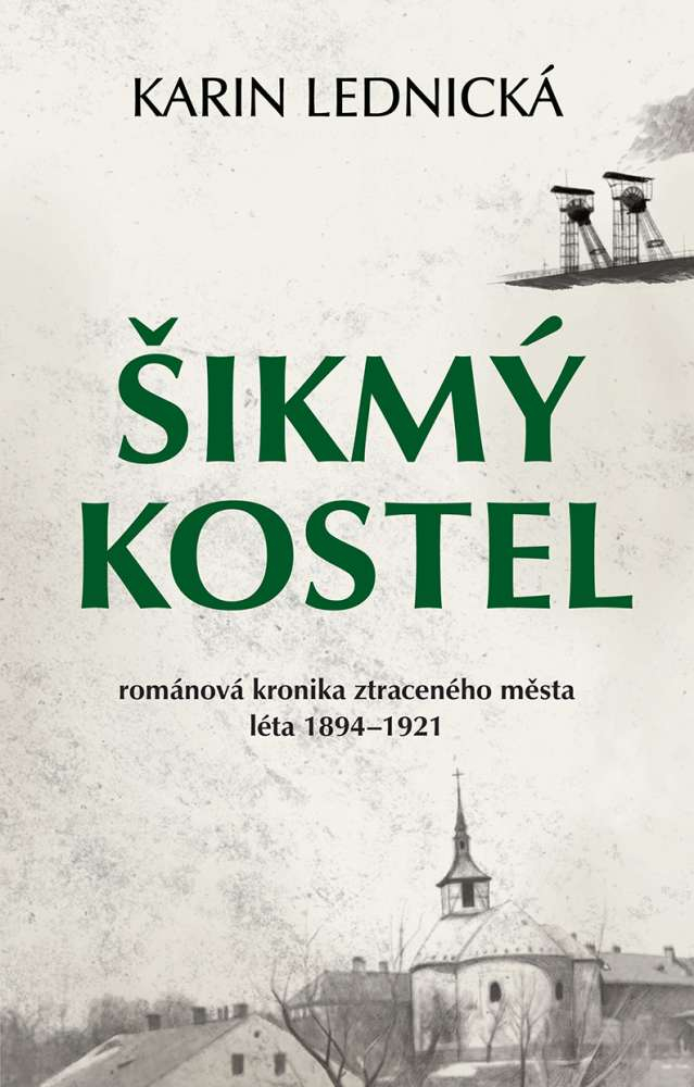 Karin Lednická: Šikmý kostel. Románová kronika ztraceného města, léta 1894–1921 (Hardcover, Czech language, 2020)