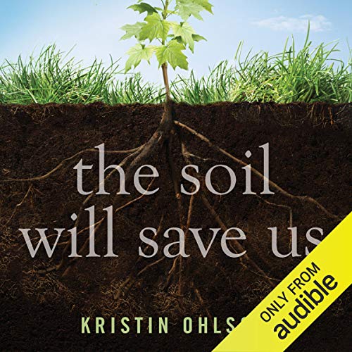 Kristin Ohlson, Dina Pearlman: The Soil Will Save Us (AudiobookFormat, Audible Studios)