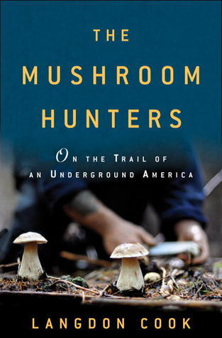 Langdon Cook: The Mushroom Hunters (Hardcover, 2013)