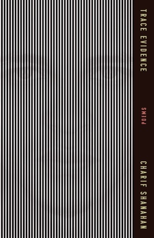 Charif Shanahan: Trace Evidence (2023, Tin House Books, LLC)