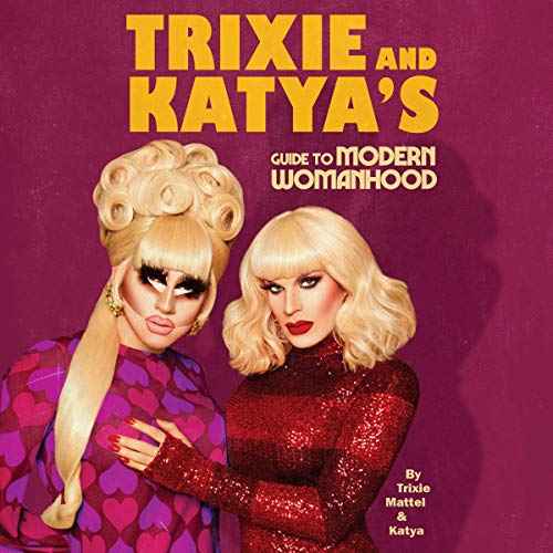 Trixie Mattel, Katya Zamolodchikova: Trixie and Katya's Guide to Modern Womanhood (AudiobookFormat, 2020, Penguin Audio)